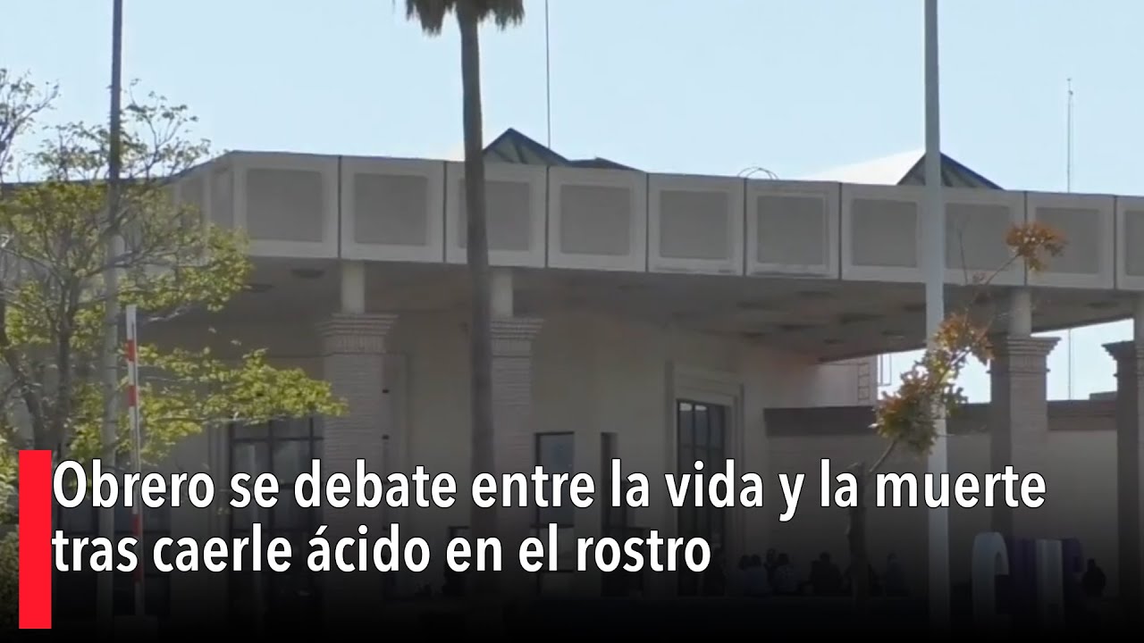 Obrero se debate entre la vida y la muerte tras caerle ácido en el ...
