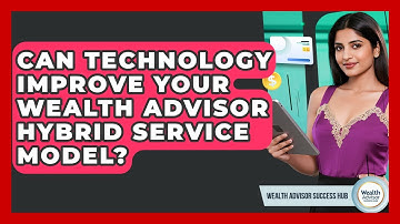 Can Technology Improve Your Wealth Advisor Hybrid Service Model? - Wealth Advisor Success Hub
