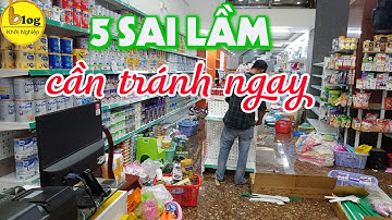5 sai lầm khiến bạn không thể mở tiệm tạp hoá thành công