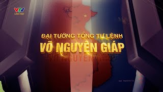 Đường tới Điện Biên Phủ | Phim tài liệu: Đại tướng Tổng Tư lệnh Võ Nguyên Giáp