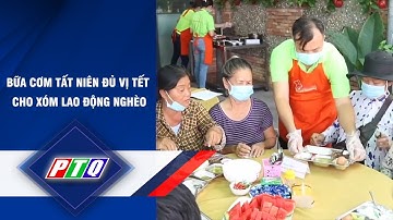 BỮA CƠM TẤT NIÊN ĐỦ VỊ TẾT CHO XÓM LAO ĐỘNG NGHÈO | Chào Tết Nhâm Dần 2022 | PTQ