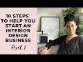 10 STEPS TO HELP YOU START AN INTERIOR DESIGN BUSINESS - PART 1