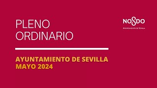 Pleno Ordinario Ayuntamiento de Sevilla 28/05/2024
