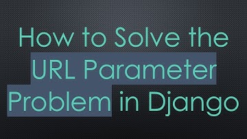 How to Solve the URL Parameter Problem in Django
