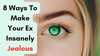 8 Ways To Make Your Ex Insanely Jealous