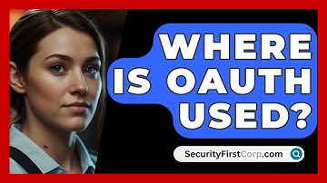 Where Is OAuth Used? - SecurityFirstCorp.com