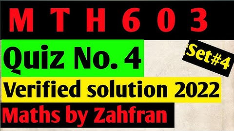 Mth603:Quiz 4 solution 2022¦¦set-4¦¦verified solution¦¦Maths by Zahfran