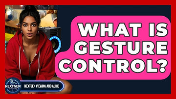 What Is Gesture Control? - NextGen Viewing and Audio