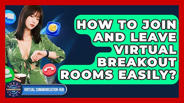 How To Join And Leave Virtual Breakout Rooms Easily? - Virtual Communication Hub