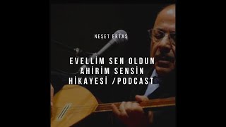 Neşet Ertaş Evvelim Sen Oldun Ahirim Sensin Hikayesi /Podcast