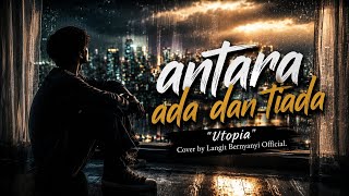 Utopia - Antara Ada dan Tiada | Cover by Langit Bernyanyi 