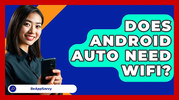 Does Android Auto Need WiFi? - Be App Savvy