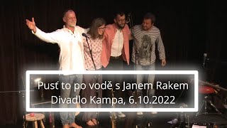 Pusť to po vodě s Janem Rakem - Divadlo Kampa, 6.10.22 - Jan Rak, Marie Tilšarová & Kdo jsme my.