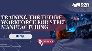 Podcast #170: Revolutionizing Steel Manufacturing Training-EON Reality’s XR & AI Solution