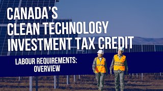 Canada Clean Technology Investment Tax Credit Labour Requirements Overview