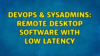 Famous DevOps & SysAdmins: Remote Desktop Software with low latency (2 Solutions!!) Profile