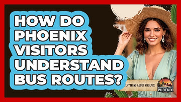 How Do Phoenix Visitors Understand Bus Routes? - Everything About Phoenix