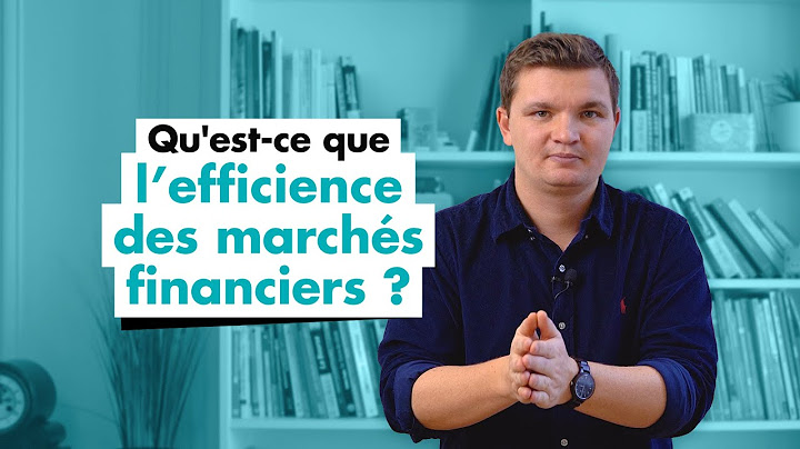 Qu'est-ce que l’efficience des marchés financiers ?
