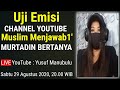 Uji Emisi Channel YouTube Muslim Menjawab' Murtadin Bertanya