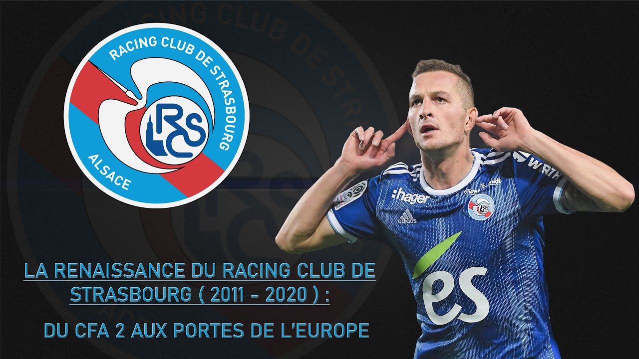 De la CFA 2 aux barrages d'Europa League : La renaissance du Racing Club de Strasbourg ( 2011-2020 )