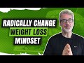 Radically Change Your Weight Loss Mindset in Under 9 Minutes