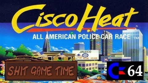 SHIT GAME TIME: CISCO HEAT (C64 - Contains Swearing!)