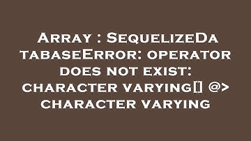 Array : SequelizeDatabaseError: operator does not exist: character varying[] @  character varying