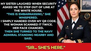 My Sister Laughed When Security Stopped Me at the White House—Then a Navy Admiral Said...