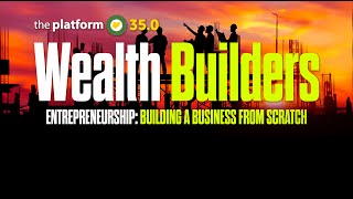 THE PLATFORM v35.0 || ENTREPRENEURSHIP: BUILDING A BUSINESS FROM SCRATCH || MAY 1ST 2024