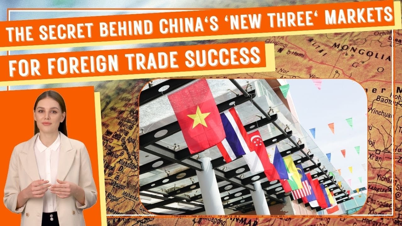 The Secret behind China's 'New Three' Markets for Foreign Trade Success ...