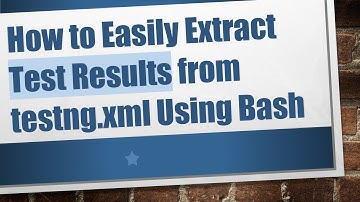 How to Easily Extract Test Results from testng.xml Using Bash