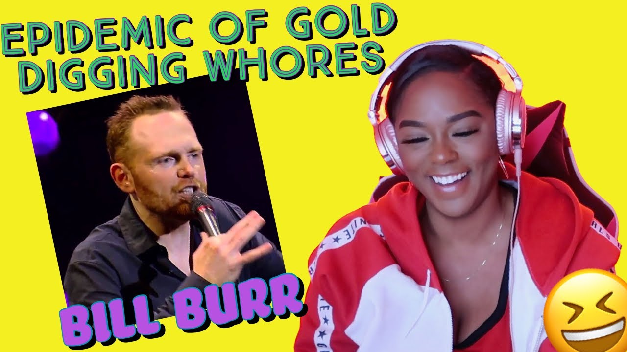 Bill Burr - Epidemic of Gold Digging Whores {REACTION} | ImStillAsia ...