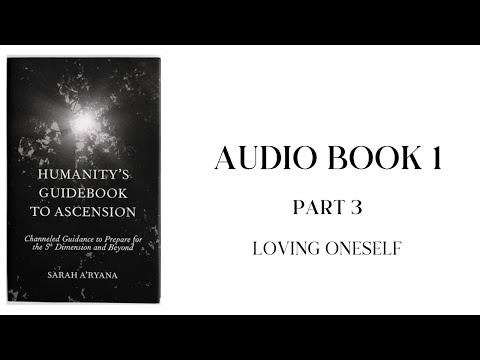 Humanity’s Guidebook to Ascension || Audiobook 1 || Part 3: Loving Oneself