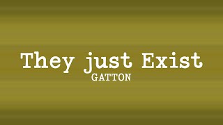 Gatton  - They Just Exist (Lyrics)