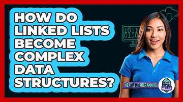 How Do Linked Lists Become Complex Data Structures? - Next LVL Programming