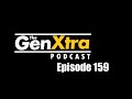 Episode 159 - GenXtra Podcast