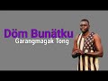 Döm Bunätku By Garangmagak Tong 