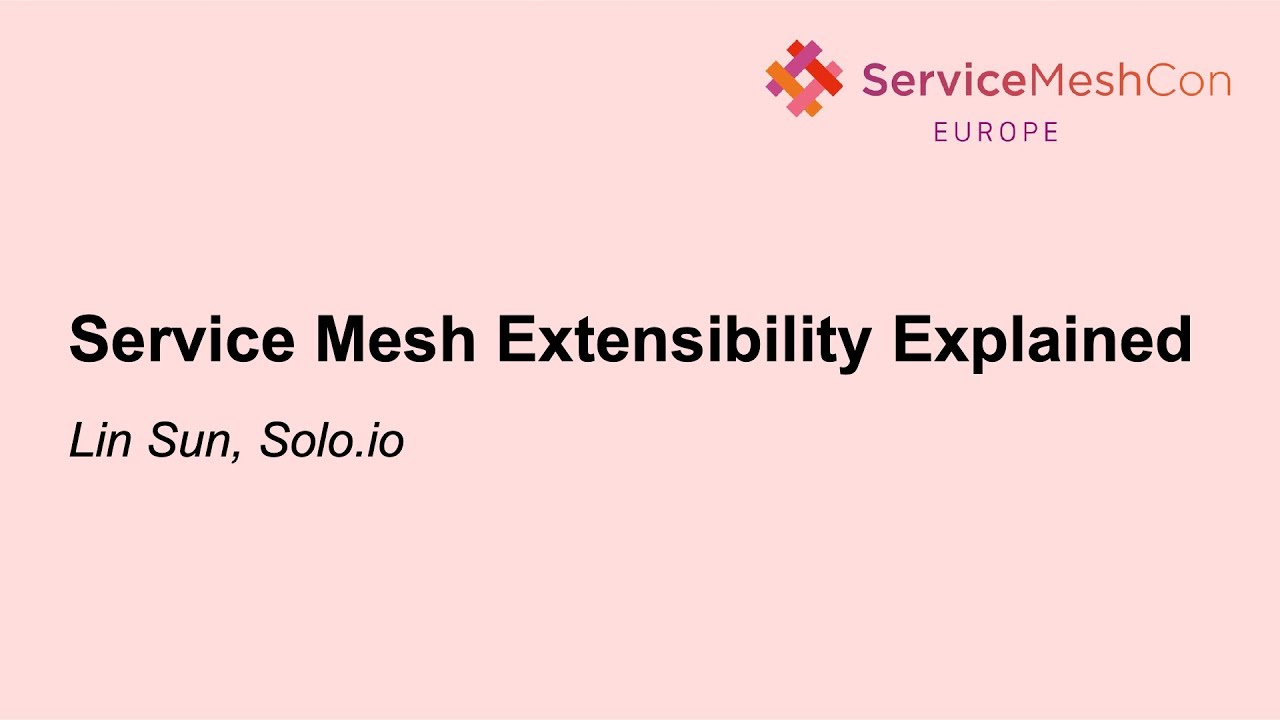 Service Mesh Extensibility Explained - Lin Sun, Solo.io