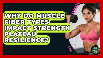 Why Do Muscle Fiber Types Impact Strength Plateau Resilience? - High Energy Training Hub