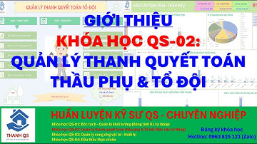 Giới thiệu khóa học kỹ sư QS 02: Quản lý thanh quyết toán thầu phụ & Tổ đội -THANH QS_LH_0963825121
