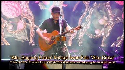 Iwan Fals "Aku Sayang Kamu" konser "Aku Cinta" Ecopark Ancol Jakarta (30/3/2019)