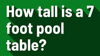 How tall is a 7 foot pool table?