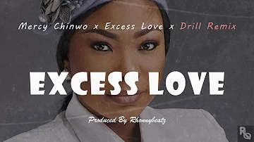 Excess Love x Drill Remix - Mercy Chinwo (Prod. By Rhonnybeatz)