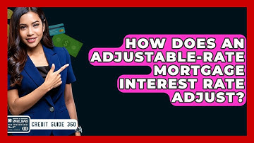 How Does An Adjustable-Rate Mortgage Interest Rate Adjust? - CreditGuide360.com