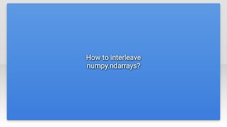 How to interleave numpy.ndarrays?
