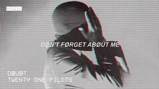 [Lyrics] twenty one pilots – Doubt