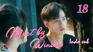 [Indo Sub] Meet By Window 18丨我在窗口遇见他 18 | Guo Jianan, Zhu Li
