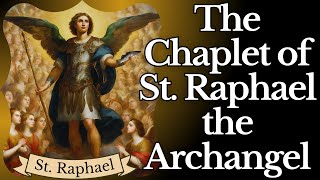 Chaplet of St. Raphael the Archangel - God's Angel for Health & Healing