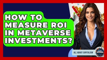 How To Measure ROI In Metaverse Investments? - All About Capitalism