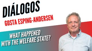 Diálogos 114 - WHAT HAPPENED WITH THE WELFARE STATE? - GOSTA ESPING ANDERSEN